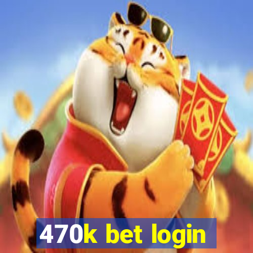 470k bet login